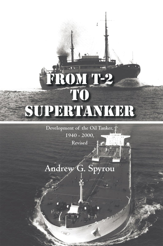 From T-2 to Supertanker: Development of the Oil Tanker, 1940 - 2000, Revised
