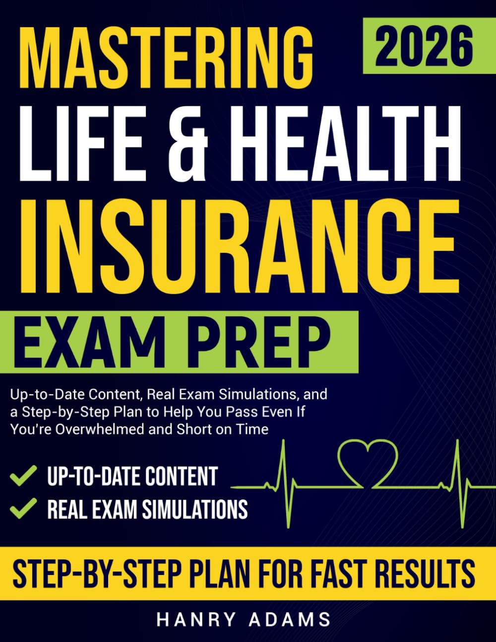 MASTERING LIFE & HEALTH INSURANCE EXAM PREP: Up-To-Date Content, Real Exam Simulations, And A Step-By-Step Plan To Help You Pass — Even If You’re Overwhelmed And Short On Time
