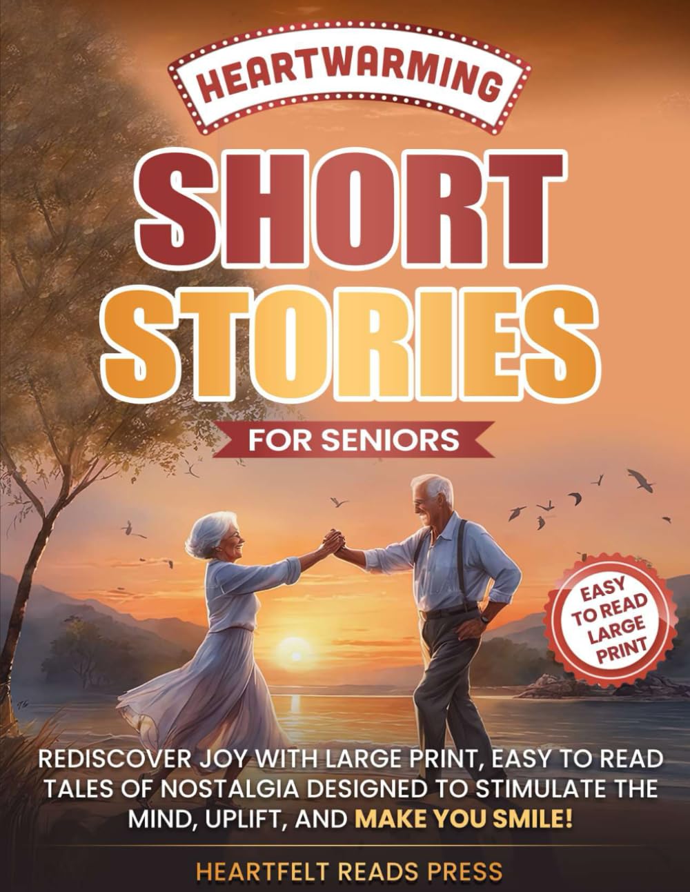 Heartwarming Short Stories For Seniors: Large Print, Easy to Read, Uplifting Tales to Stimulate the Mind, and Make You Smile