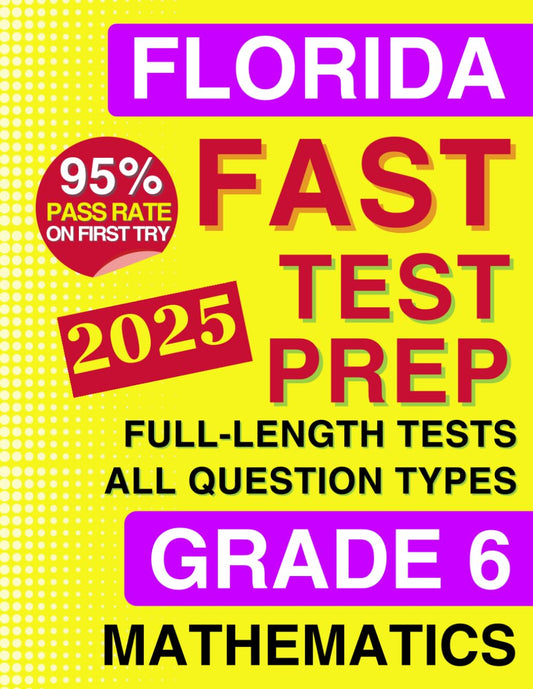 Florida FAST Test Prep Grade 6 - Mathematics: A Comprehensive Practice Workbook with Full-Length FAST Mathematics Tests (Florida FAST Assessment Practice - Grade 6)