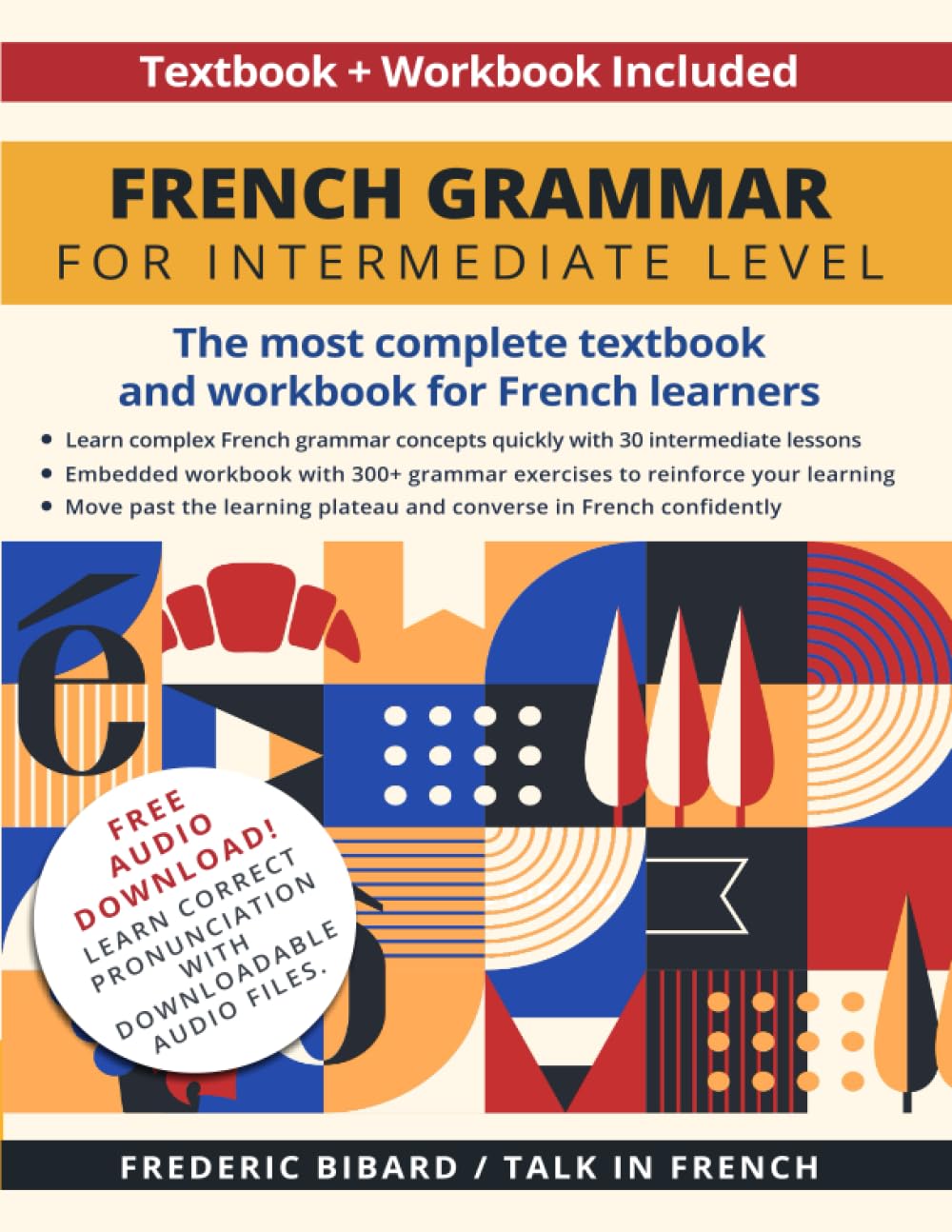 French Grammar for Intermediate Level: The most complete textbook and workbook for French learners (French Grammar Textbook)