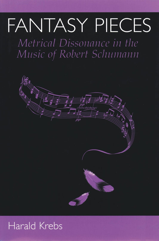 Fantasy Pieces: Metrical Dissonance in the Music of Robert Schumann