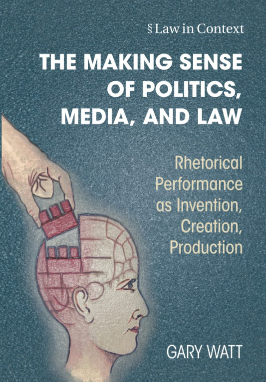 The Making Sense of Politics, Media, and Law (Law in Context)