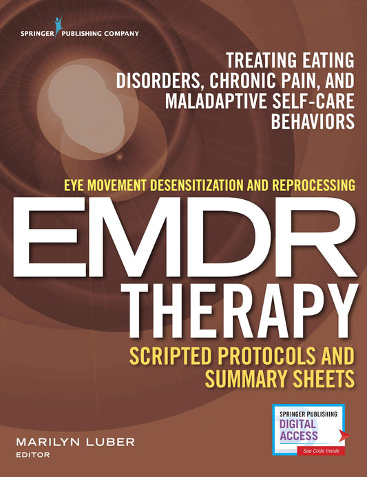 Eye Movement Desensitization and Reprocessing (EMDR) Therapy Scripted Protocols and Summary Sheets: Treating Eating Disorders, Chronic Pain and Maladaptive Self-Care Behaviors