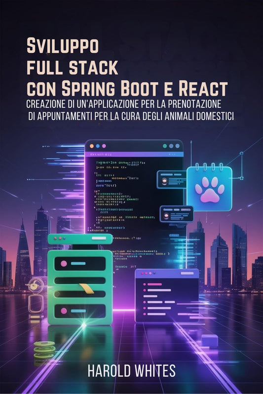 Sviluppo full stack con Spring Boot e React : Creazione di un'applicazione per la prenotazione di appuntamenti per la cura degli animali domestici (Italian Edition)
