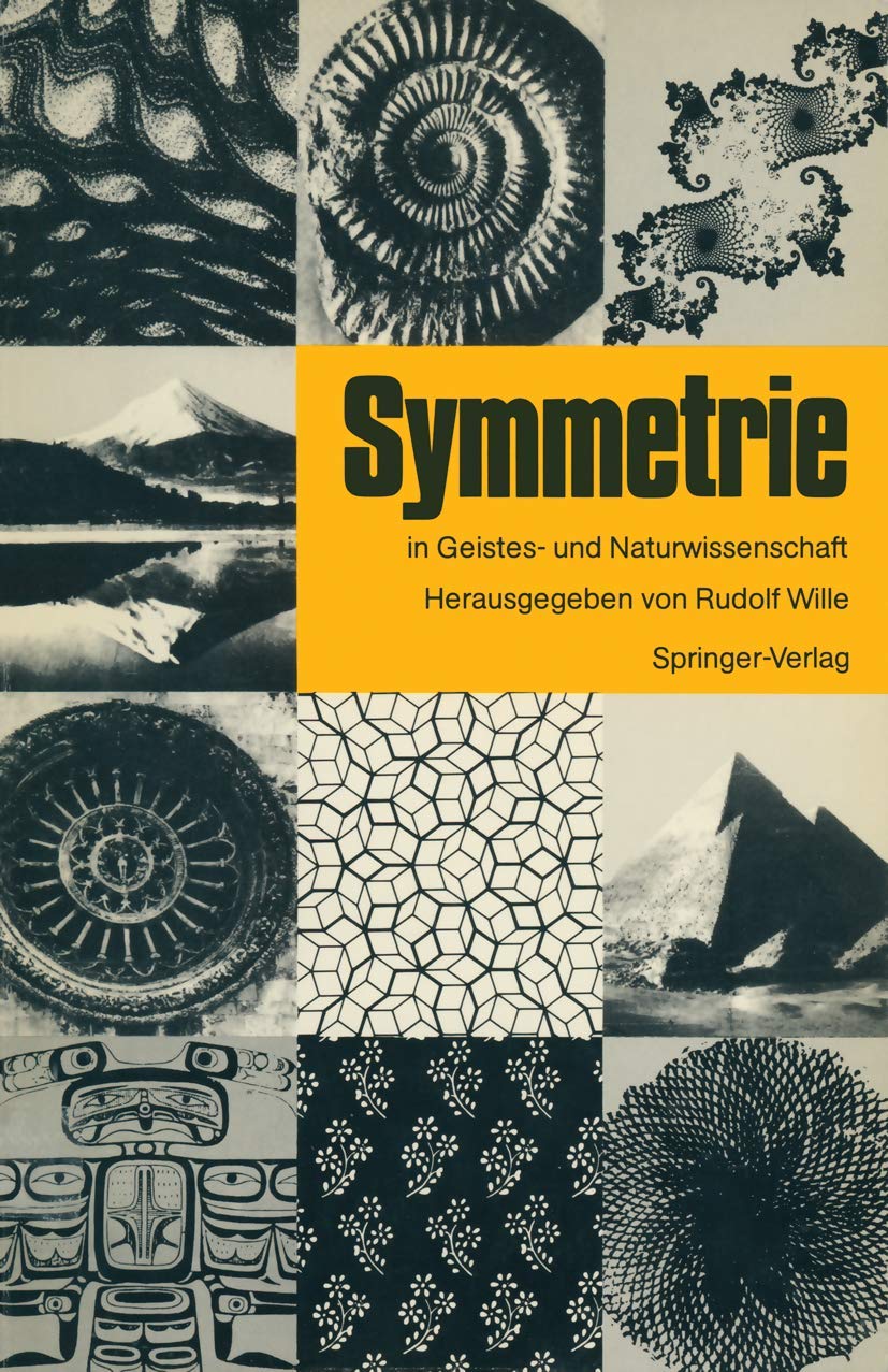 Symmetrie in Geistes- und Naturwissenschaft: Hauptvorträge und Diskussionen des Symmetrie Symposions an der Technischen Hochschule Darmstadt vom 13. ... der Stadt Darmstadt (German Edition)