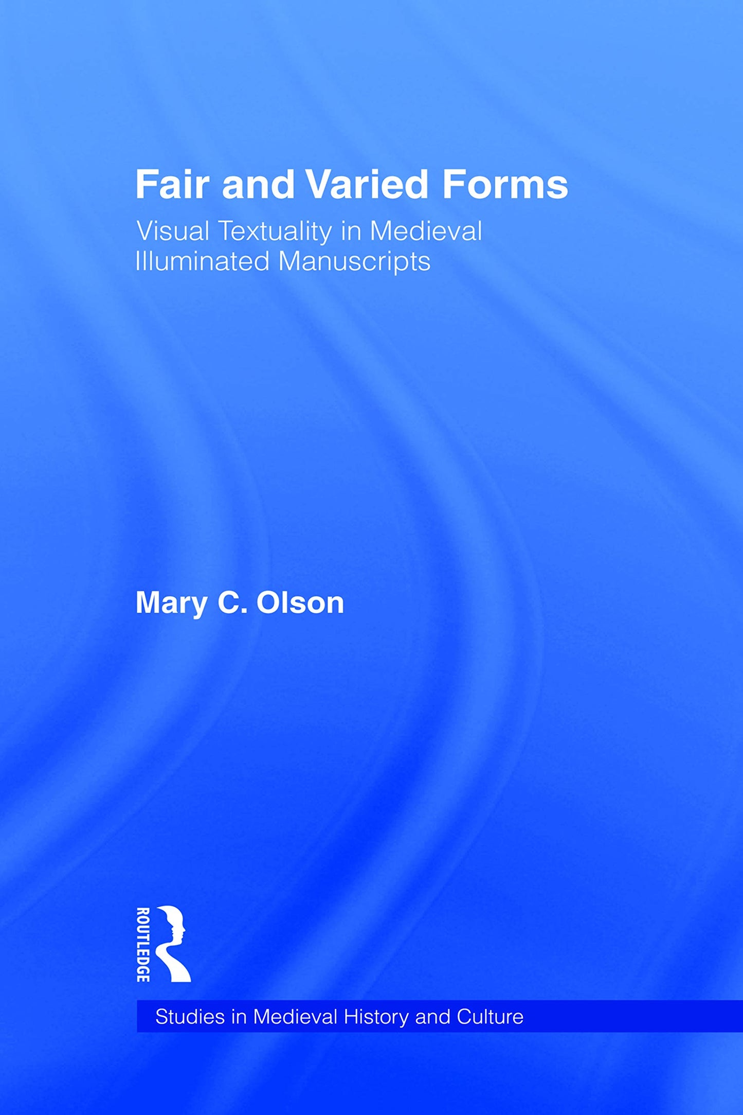 Fair and Varied Forms (Studies in Medieval History and Culture)