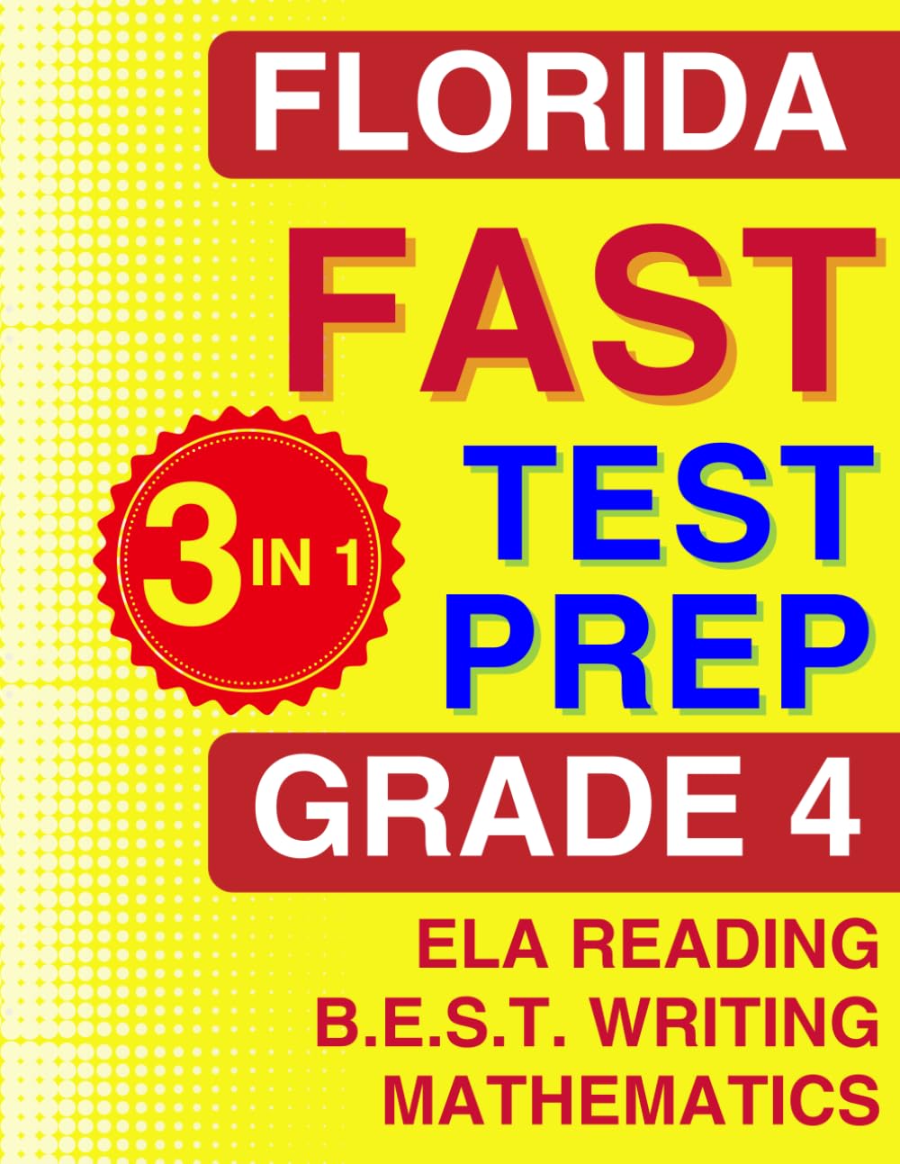Florida FAST Test Prep: Grade 4. The Ultimate Practice Workbook for Reading, Writing, and Mathematics. Featuring Full-Length Practice Tests (Florida FAST Assessment Practice - Grade 4)