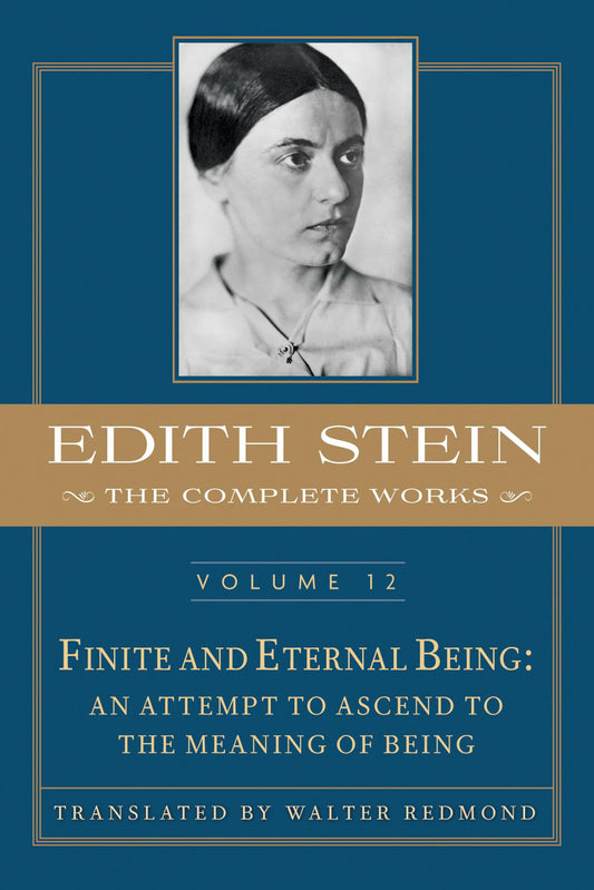 Finite and Eternal Being: An Attempt to Ascend to the Meaning of Being (Edith Stein: Complete Works: Critical English, 12)