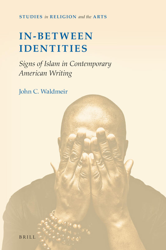 In-Between Identities: Signs of Islam in Contemporary American Writing (Studies in Religion and the Arts)
