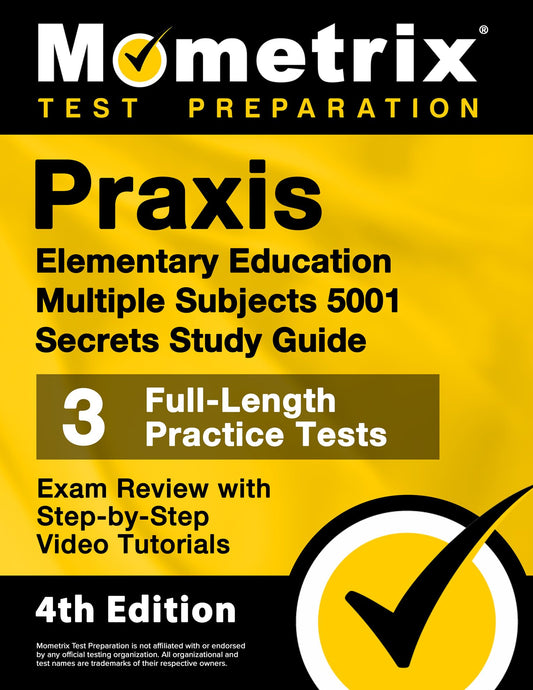 Praxis Elementary Education Multiple Subjects 5001 Secrets Study Guide - 3 Full-Length Practice Tests, Exam Review with Step-by-Step Video Tutorials: [4th Edition] (Mometrix Test Preparation)