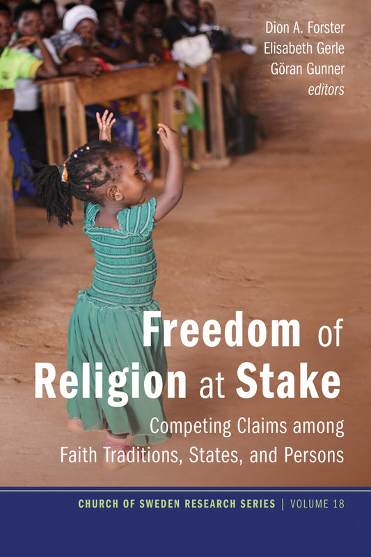 Freedom of Religion at Stake: Competing Claims Among Faith Traditions, States, and Persons (Church of Sweden Research)