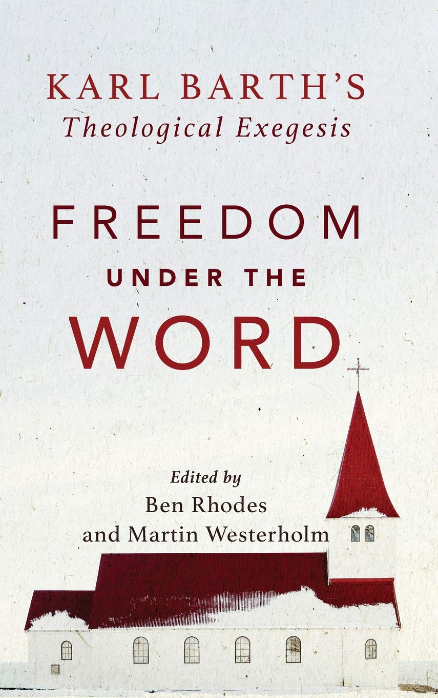 Freedom Under the Word: Karl Barth's Theological Exegesis