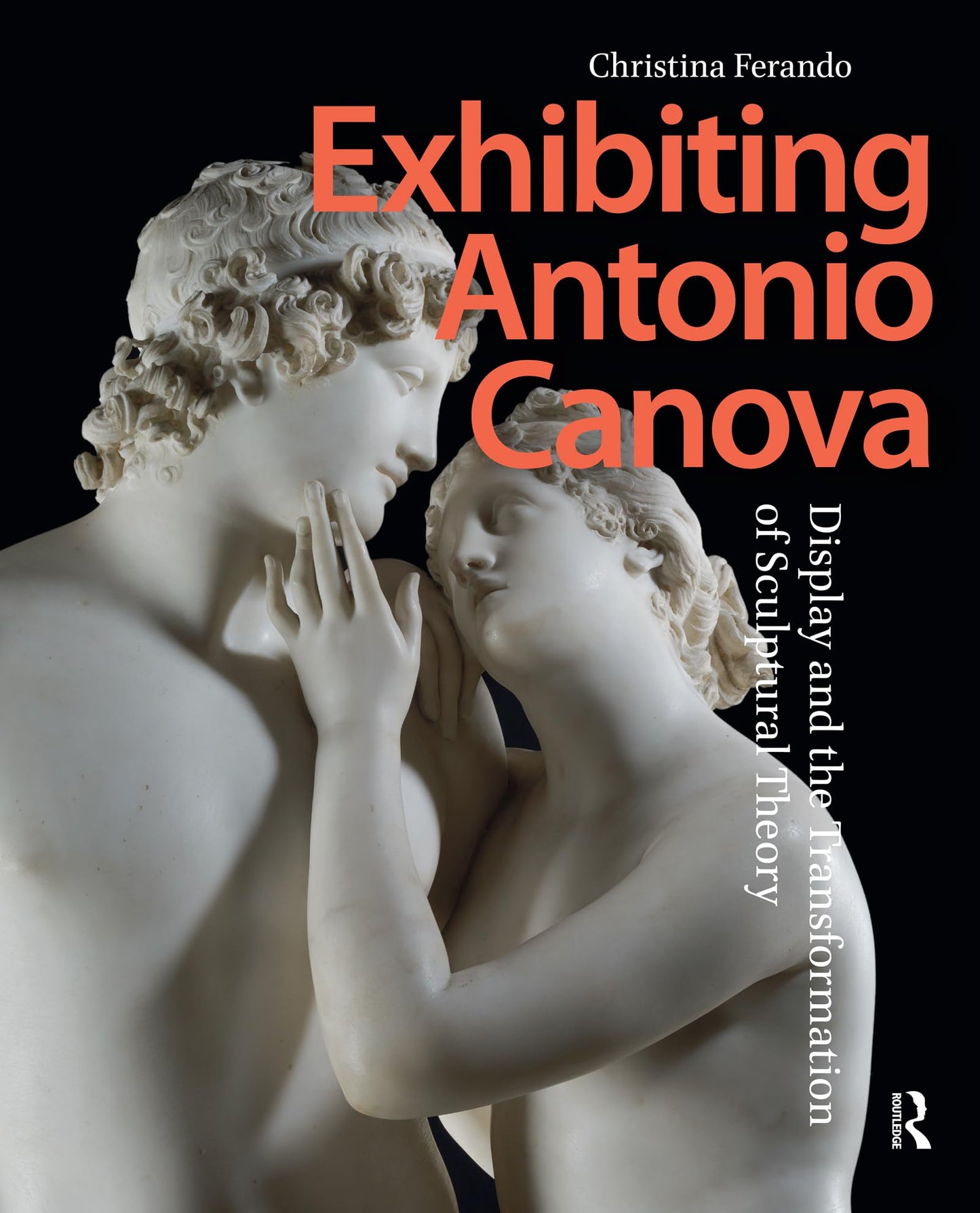 Exhibiting Antonio Canova: Display and the Transformation of Sculptural Theory