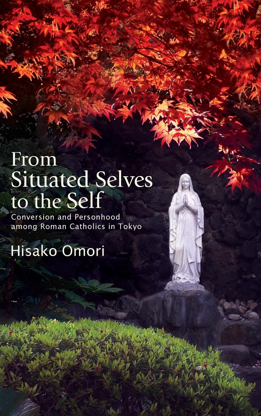 From Situated Selves to the Self: Conversion and Personhood among Roman Catholics in Tokyo