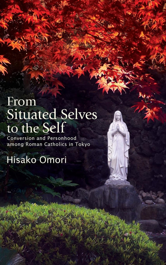 From Situated Selves to the Self: Conversion and Personhood among Roman Catholics in Tokyo