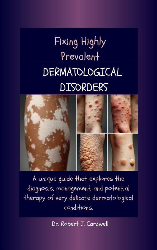 Fixing Highly Prevalent Dermatological Disorders: A unique guide that explores the diagnosis, management, and potential therapy of very delicate dermatological ... modern science health books Book 4)