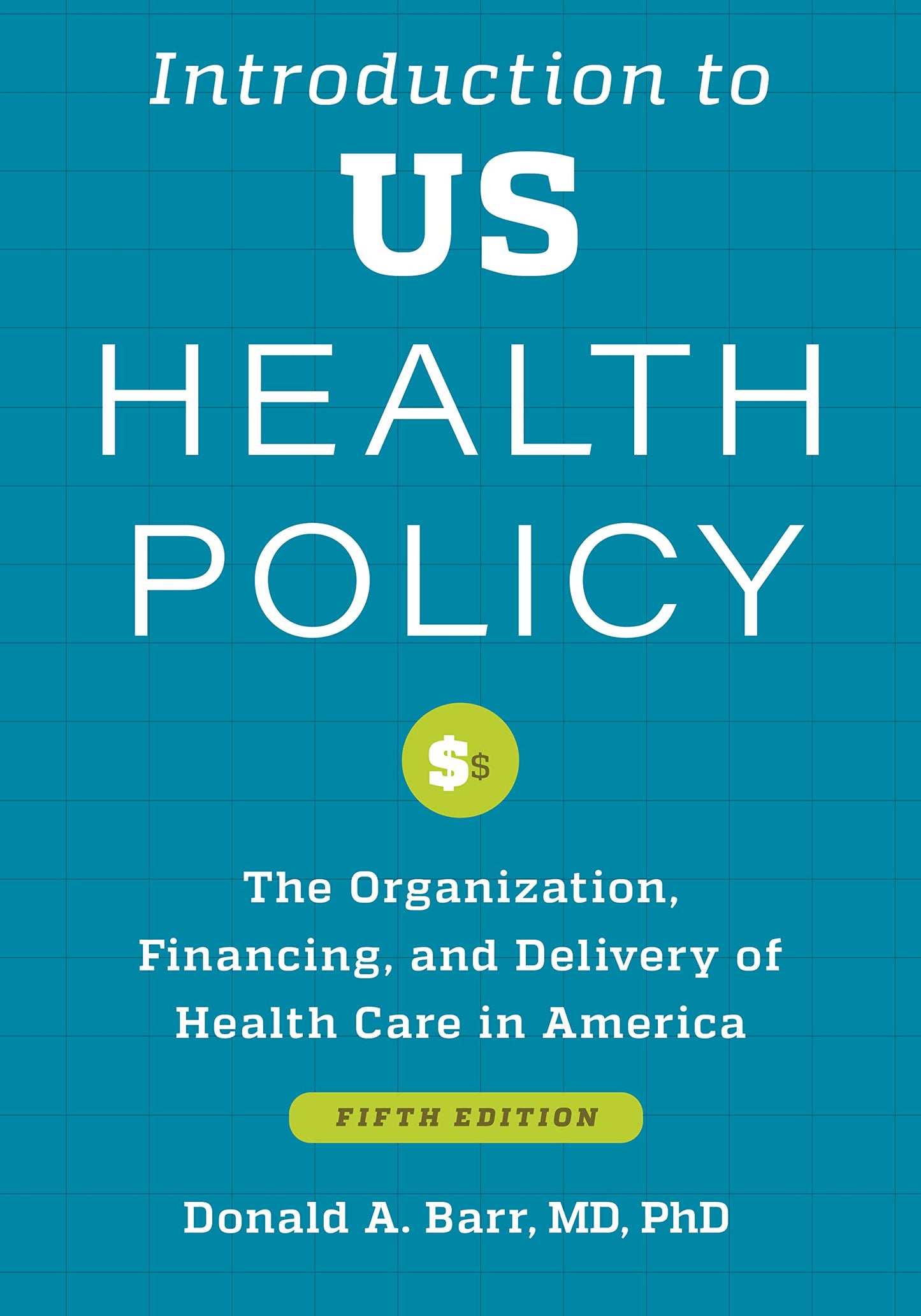 Introduction to US Health Policy: The Organization, Financing, and Delivery of Health Care in America