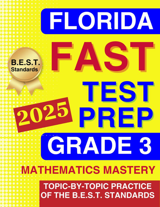 Florida FAST Test Grade 3 Mathematics Mastery: Topic-by-Topic Practice of the B.E.S.T. Standards - From Numbers to Geometry (Florida FAST Assessment Practice - Grade 3)