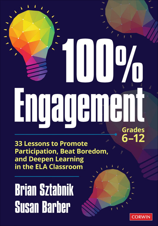 100% Engagement: 33 Lessons to Promote Participation, Beat Boredom, and Deepen Learning in the ELA Classroom (Corwin Literacy)