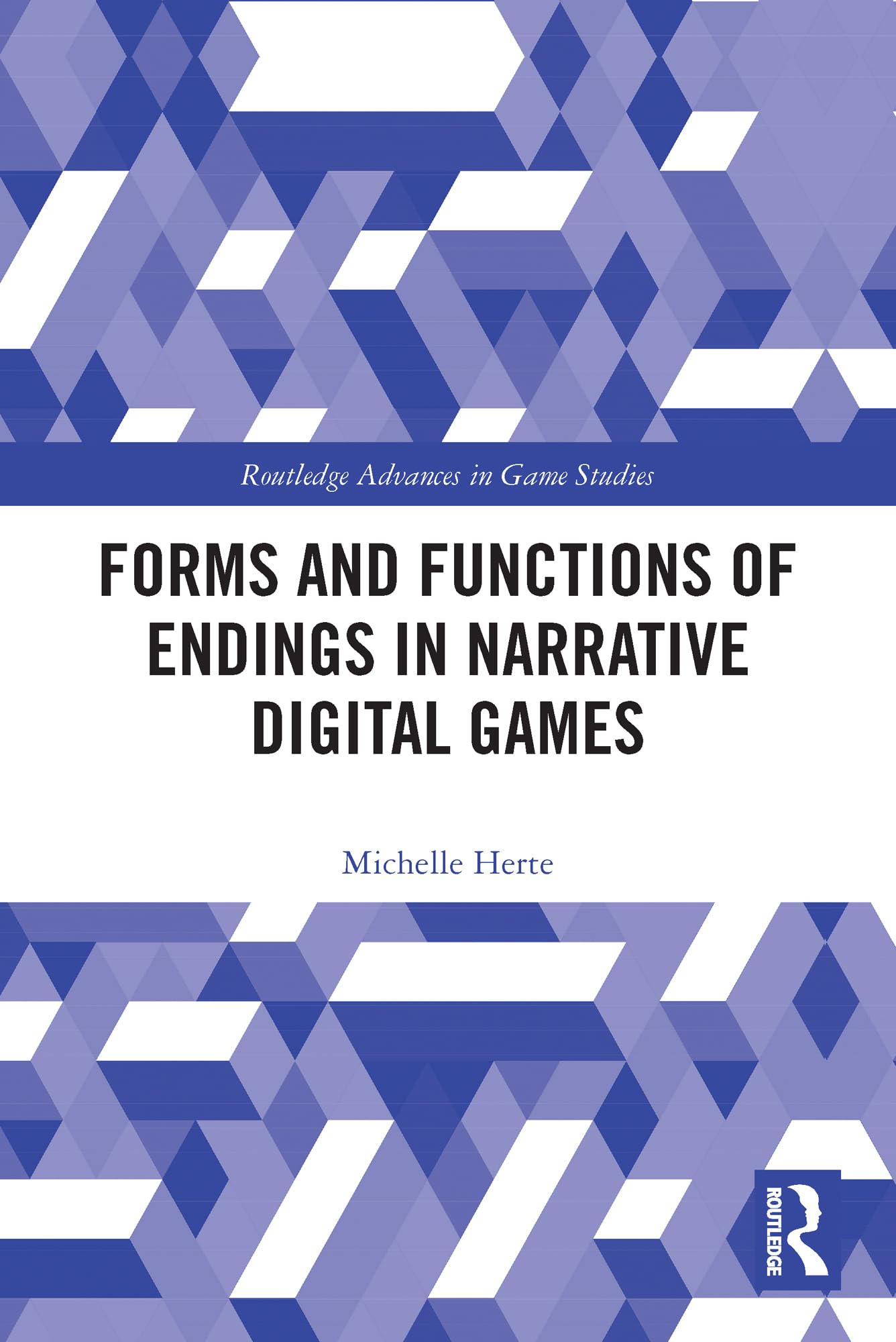 Forms and Functions of Endings in Narrative Digital Games (Routledge Advances in Game Studies)