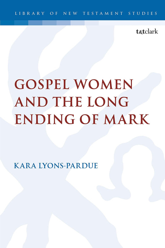 Gospel Women and the Long Ending of Mark (The Library of New Testament Studies, 614)