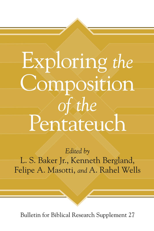 Exploring the Composition of the Pentateuch (Bulletin for Biblical Research Supplement)
