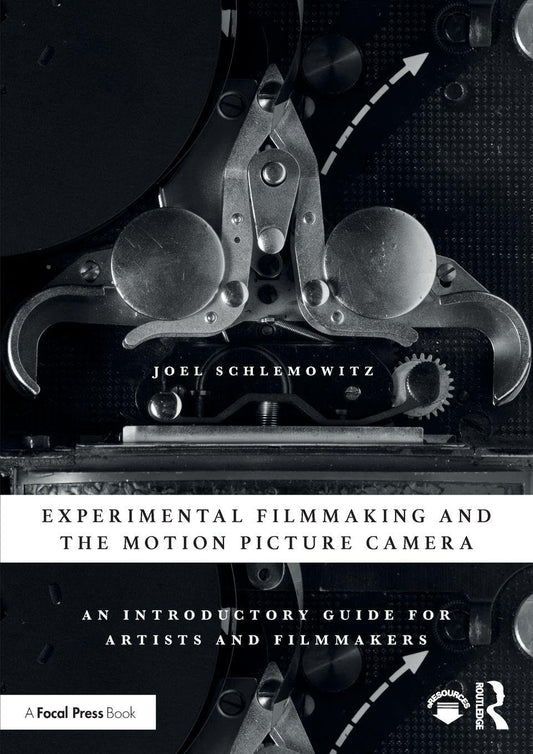 Experimental Filmmaking and the Motion Picture Camera: An Introductory Guide for Artists and Filmmakers