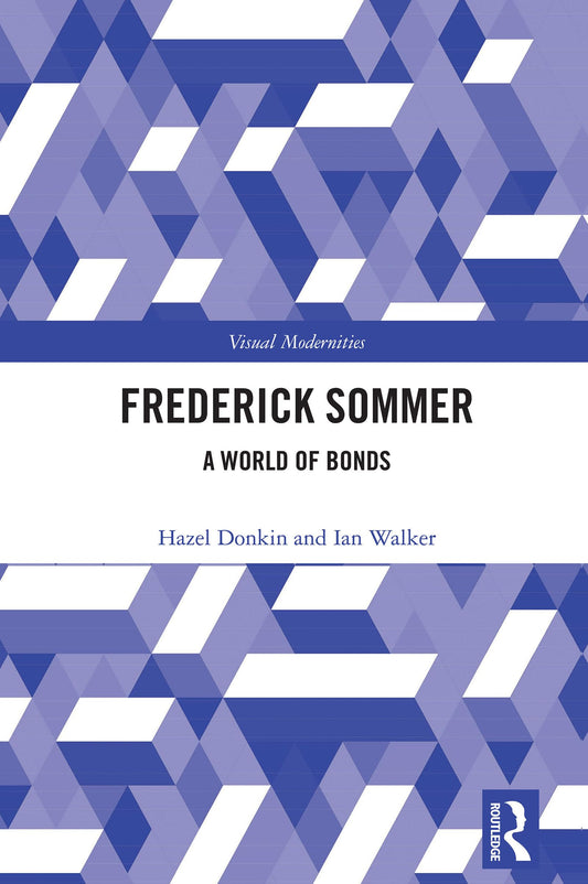 Frederick Sommer: A World of Bonds (Visual Modernities)