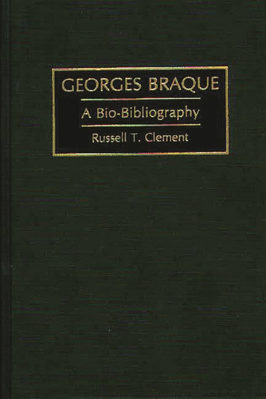 Georges Braque: A Bio-Bibliography (Bio-Bibliographies in Art and Architecture)