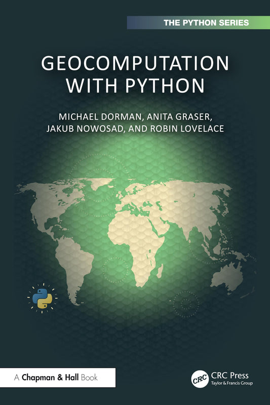 Geocomputation with Python (Chapman & Hall/CRC The Python Series)