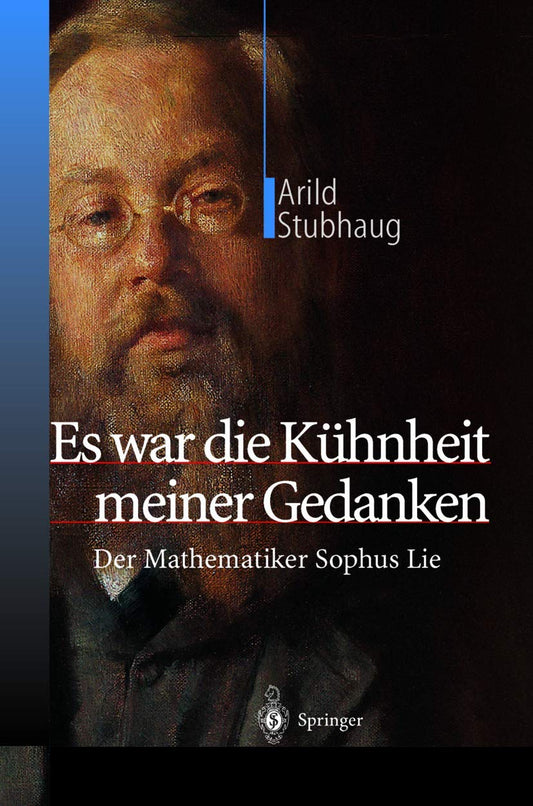Es war die Kühnheit meiner Gedanken: Der Mathematiker Sophus Lie (German Edition)