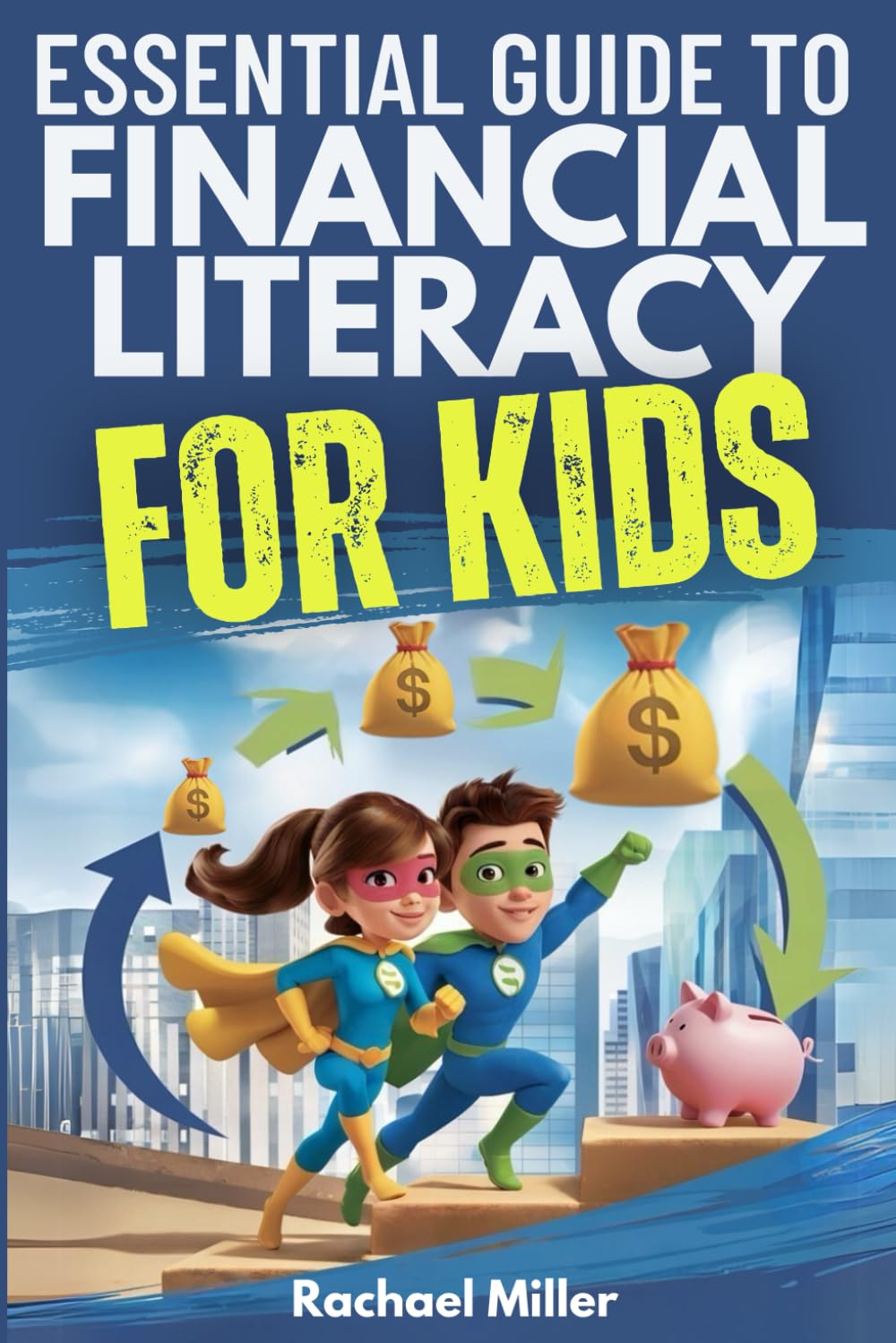 Essential Guide to Financial Literacy for Kids: Turn Passive Reading Into Active Learning with Real-Life Money Skills On Earning, Saving And Budgeting