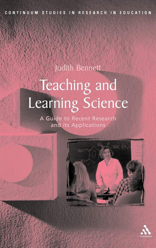 Teaching and Learning Science: A Guide to Recent Research and Its Applications (Continuum Studies in Research and Education)