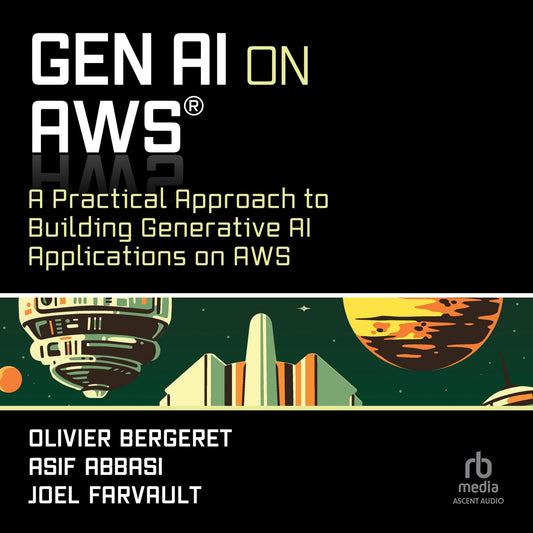 GenAI on AWS: A Practical Approach to Building Generative AI Applications on AWS (Tech Today)