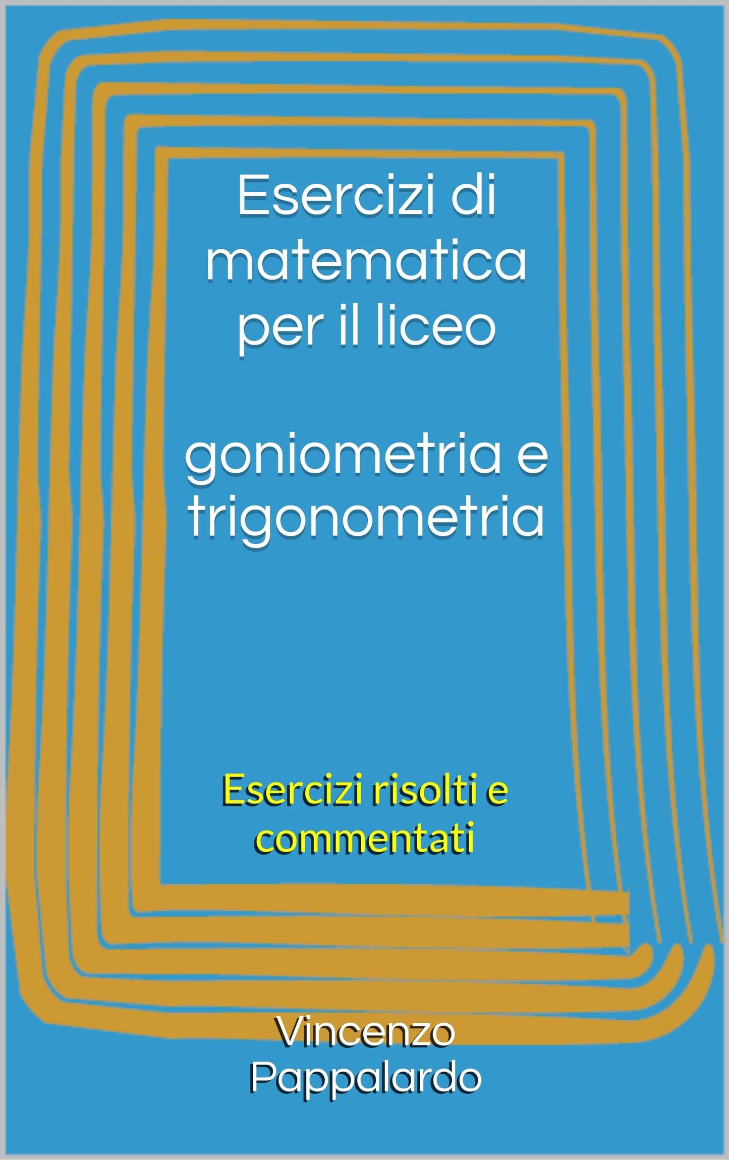 Esercizi di matematica per il liceo goniometria e trigonometria: Esercizi risolti e commentati (Italian Edition)
