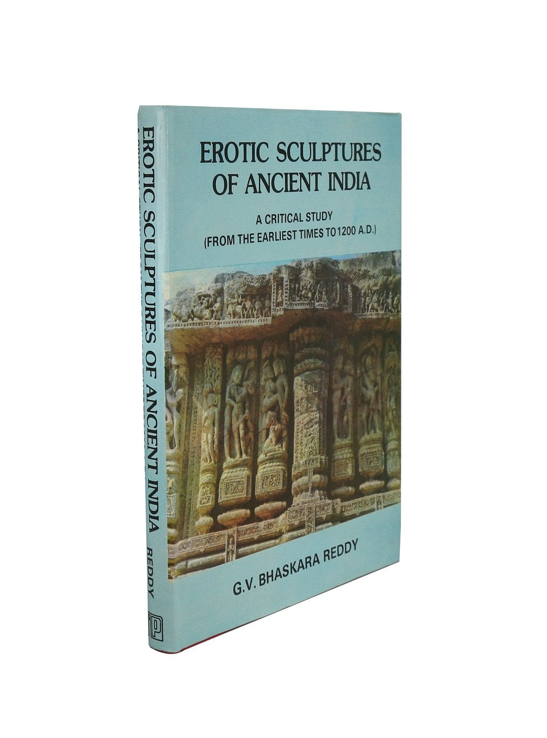 Erotic Sculptures of Ancient India: A Critical Study (From the Earliest Times to 1200 A.D.)
