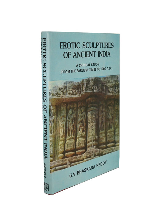 Erotic Sculptures of Ancient India: A Critical Study (From the Earliest Times to 1200 A.D.)