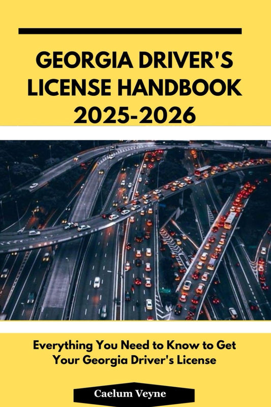 Georgia Driver's License Handbook 2025-2026: Everything You Need to Know to Get Your Georgia Driver's License