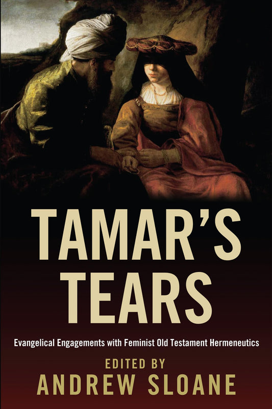 Tamar's Tears: Evangelical Engagements with Feminist Old Testament Hermeneutics