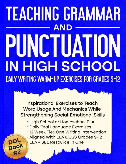 Teaching Grammar and Punctuation in High School Daily DOL Writing Warm-Up Exercises for Grades 9-12 ELA and SEL Resource in One: 12 Week Tier One ... High School 60 Daily Oral Language Exercises