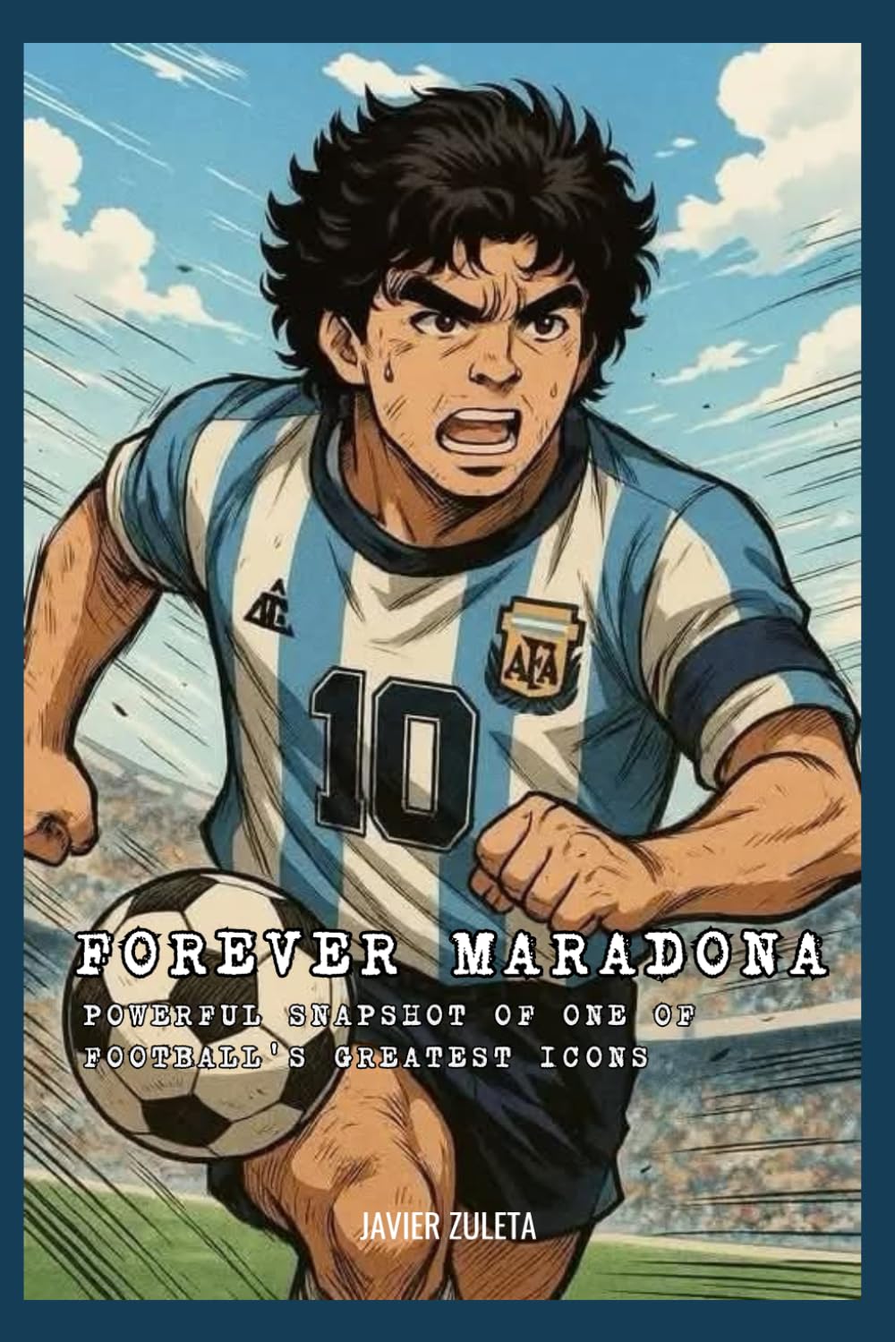 FOREVER MARADONA: Powerful snapshot of one of football's greatest icons. (FOOTBALL LEGENDS)