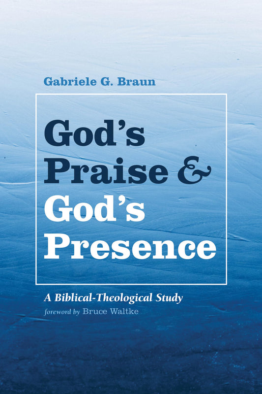 God's Praise and God's Presence: A Biblical-Theological Study