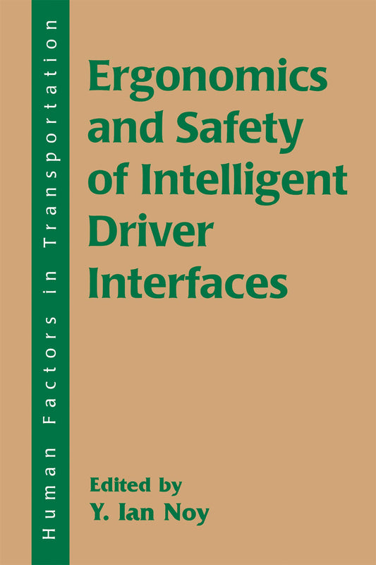 Ergonomics and Safety of Intelligent Driver Interfaces (Human Factors in Transportation)