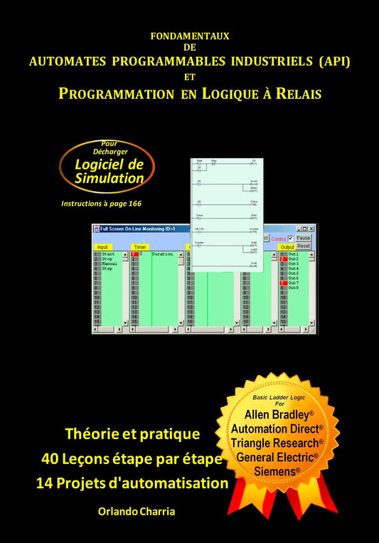 Fondamentaux des Automates Programmables Industriels (API) et Programmation en Logique à Relais: Théorie, Pratique avec Logiciel de Simulation, Projets ... de différentes marques. (French Edition)