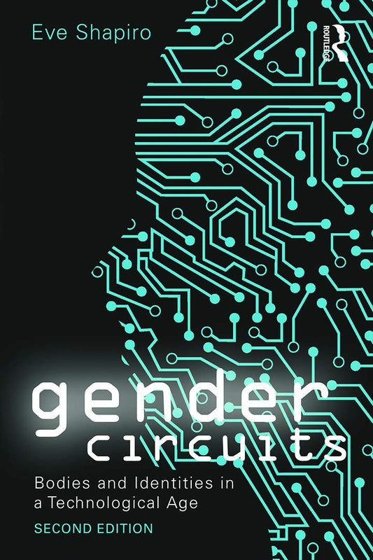 Gender Circuits: Bodies and Identities in a Technological Age (Contemporary Sociological Perspectives) (Sociology Re-Wired)