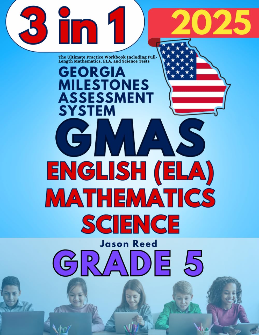 GMAS Test Prep Grade 5: The Ultimate Practice Workbook for Mathematics, English Language Arts Literacy (ELA), and Science Including Full-Length Tests