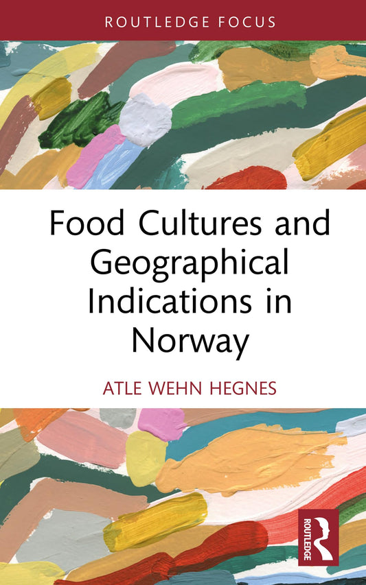 Food Cultures and Geographical Indications in Norway (Routledge Focus on Environment and Sustainability)