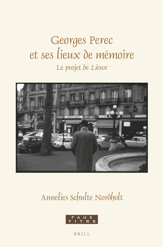Georges Perec et ses lieux de mémoire Le projet de Lieux (Faux Titre, 457) (French Edition)
