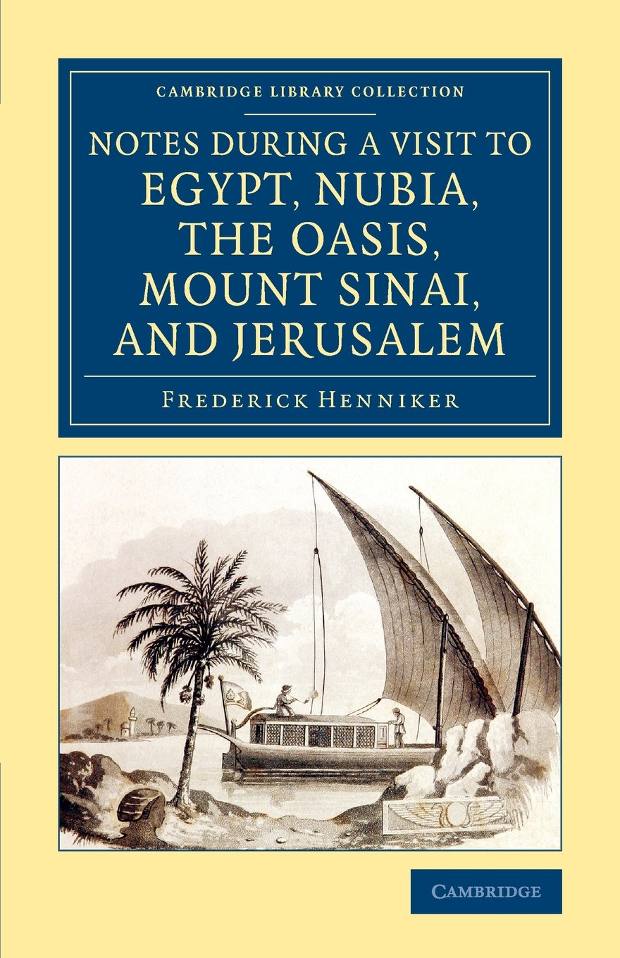 Notes during a Visit to Egypt, Nubia, the Oasis, Mount Sinai, and Jerusalem (Cambridge Library Collection - Archaeology)